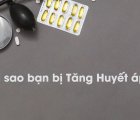 VÌ SAO BẠN BỊ TĂNG HUYẾT ÁP